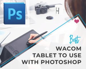Best Wacom tablet to use with Photoshop