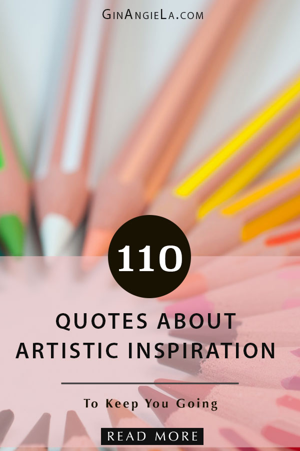 110 Quotes About Artistic Inspiration To Keep You Going!