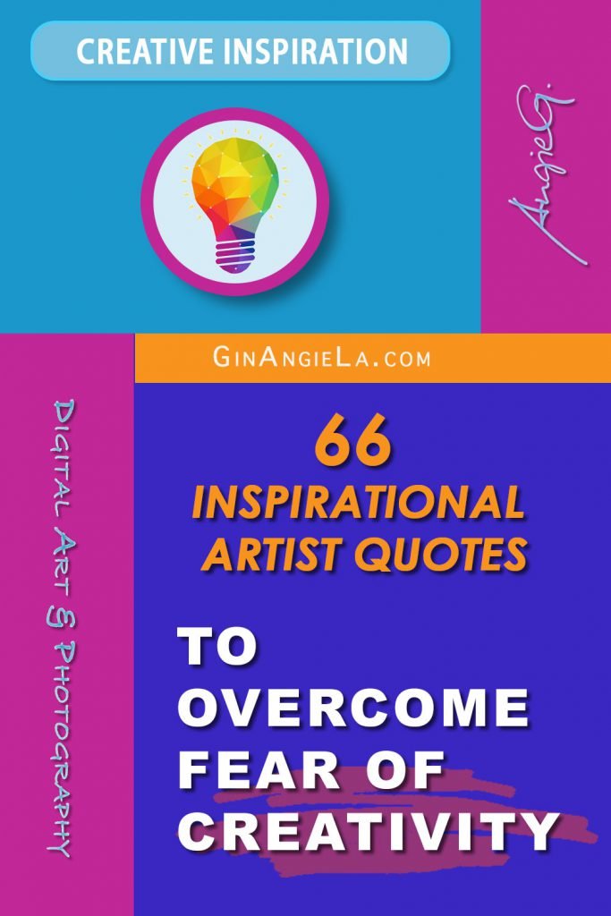 66 Inspirational Artist Quotes to overcome Fear of Creativity