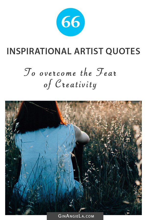 66 Inspirational Artist Quotes to overcome Fear of Creativity