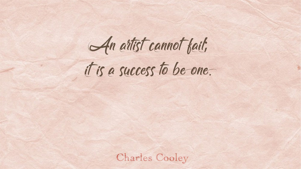 An artist cannot fail; it is a success to be one.