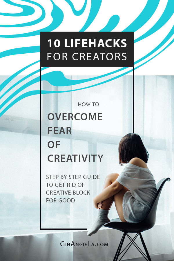 How To Overcome The Fear Of Creativity – 10 Lifehacks For Creators