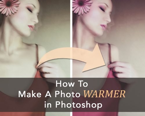 How To Make A Photo Warmer In Photoshop – 5 EASY WAYS