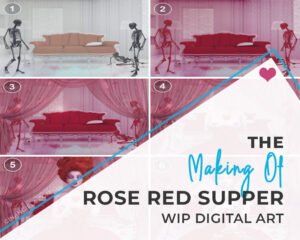 Digital Art WiP: The Making Of Rose Red Supper