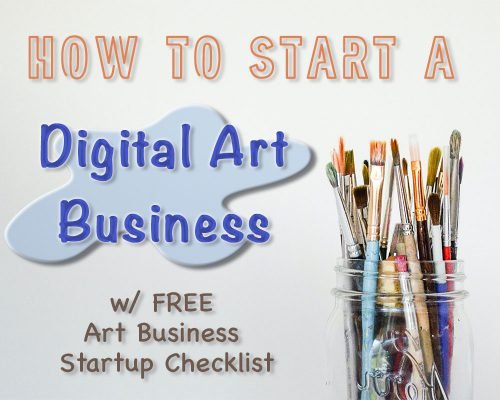 How To Start A Digital Art Business (+ FREE Art Business Startup Checklist)