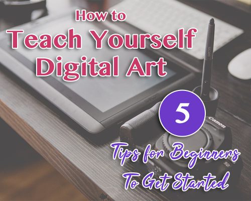 How To Teach Yourself Digital Art – 5 Tips For Beginners To Get Started