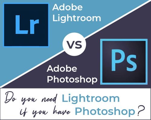 Do You Need Lightroom If You Have Photoshop? [Find Out Which Is Better]