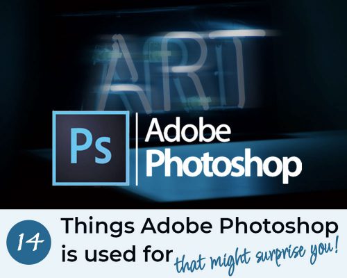 14 Things Adobe Photoshop Is Used For (That Might Surprise You)