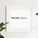 Kiss Me. More.