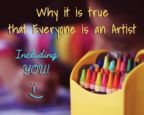 Why It Is True That Everyone Is An Artist (Including YOU!)