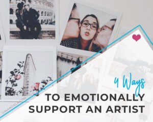How do you emotionally support an artist?