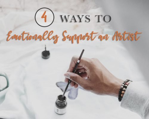 4 Ways To Emotionally Support An Artist (This Is What Artists Need!)
