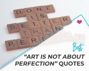 Art is not about perfection quotes