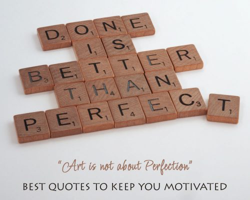 “Art Is Not About Perfection” – Best Quotes To Keep You Motivated