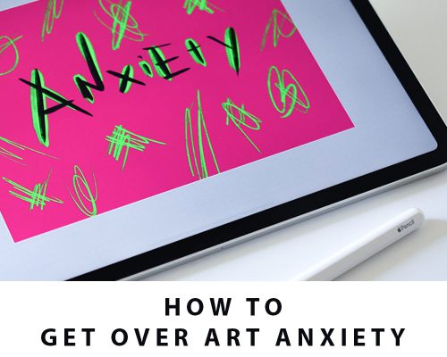 How To Get Over Art Anxiety & Enjoy Your Creative Process Again