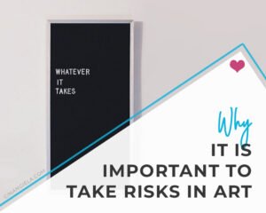 Why is it important to take risks in art?