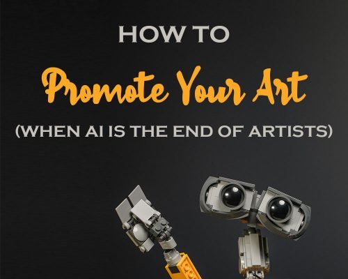 How To Promote Your Art When AI Is The End Of Artists (Supposedly)