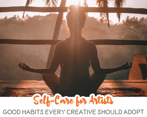 Self-Care For Artists: 8 Good Habits Every Creative Should Adopt