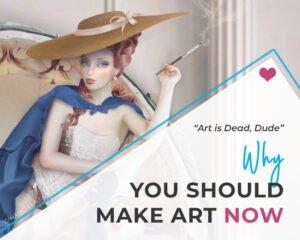 Why should you make art?