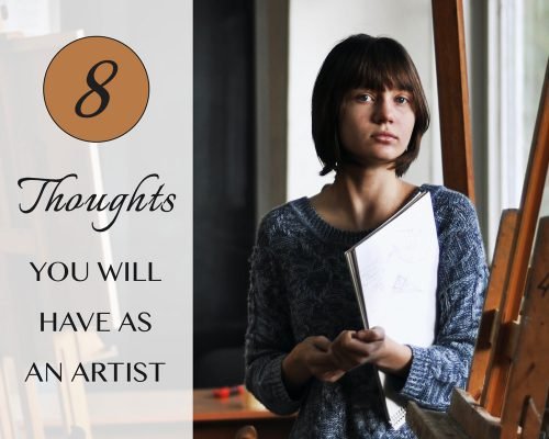 8 Thoughts You Will Have As An Artist That You Should Not Think