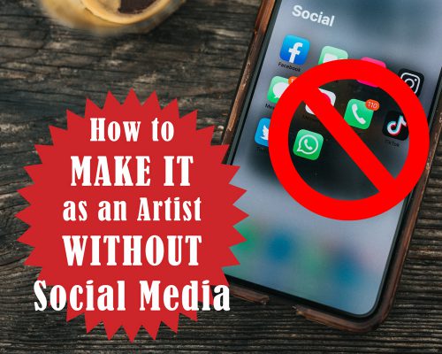 How To Make It As An Artist WITHOUT Social Media [MUST-KNOW]