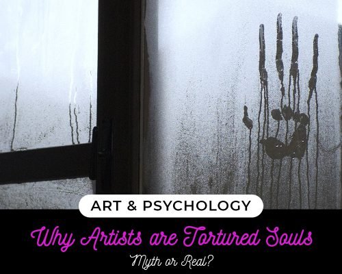 Art & Psychology: Why Artists Are Tortured Souls (Myth Or Real?)
