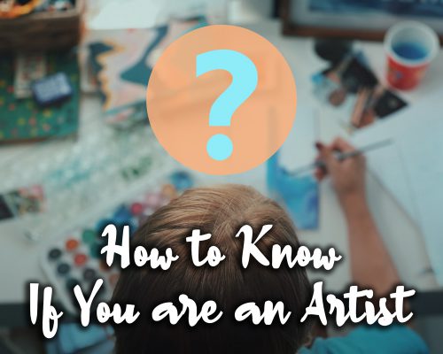 How To Know If You Are An Artist: 7 Signs Of Artistic Talent