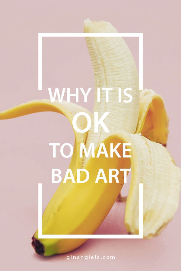 it is ok to make bad art