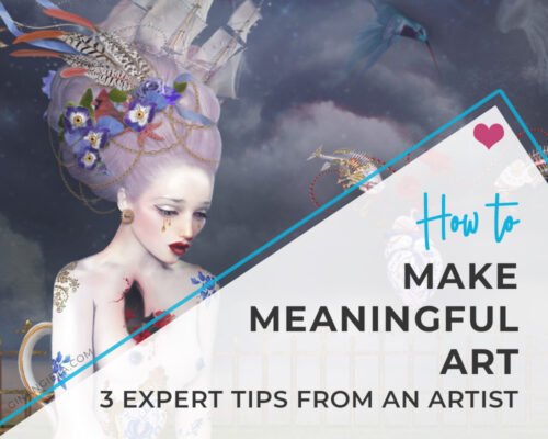 How To Make Meaningful Art [3 Hands-On Tips From An Artist]