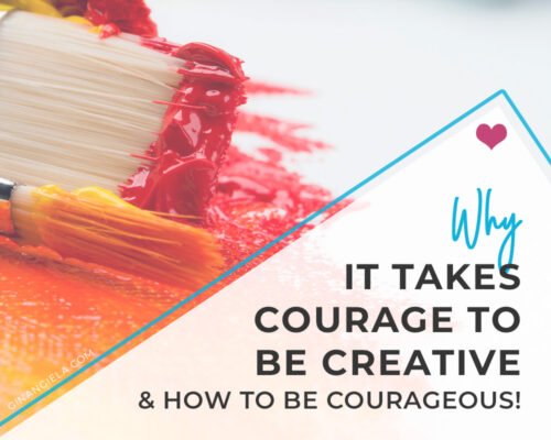 Why It Takes Courage To Be Creative [& How To Be Courageous!]