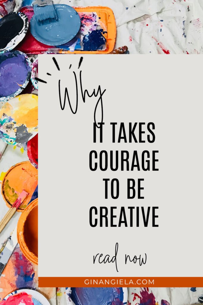 Why does it take courage to be creative?