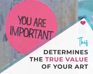 What determines the true value of your art?