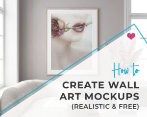 How To Create Wall Art Mockups